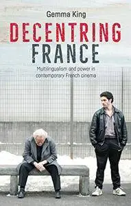 Decentring France: Multilingualism and power in contemporary French cinema