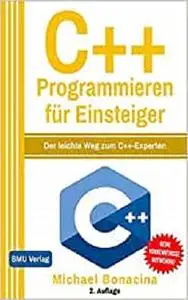 C++ Programmieren für Einsteiger: Der leichte Weg zum C++-Experten
