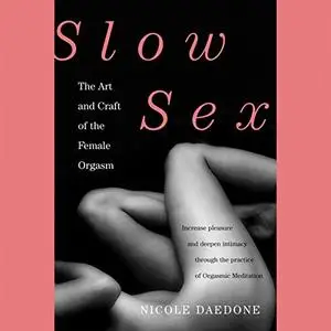 Slow Sex: The Art and Craft of the Female Orgasm [Audiobook]