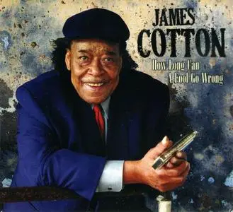 James Cotton - How Long Can A Fool Go Wrong (1974-1976) [Reissue 2011]