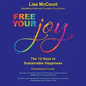 Free Your Joy: The Twelve Keys to Sustainable Happiness [Audiobook]