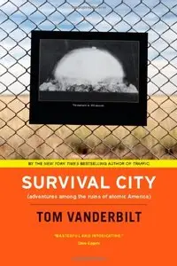 Survival City: Adventures among the Ruins of Atomic America