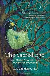 The Sacred Ego: Making Peace with Ourselves and Our World