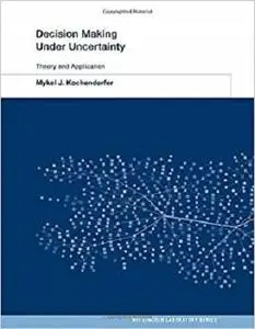 Decision Making Under Uncertainty: Theory and Application (MIT Lincoln Laboratory Series) [Repost]