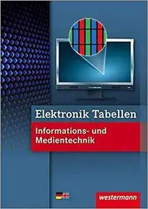 Elektronik Tabellen Informations- und Medientechnik: 1. Auflage, 2011