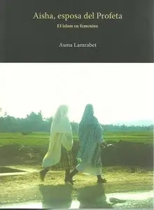 Colleccion Shahada - Asma Lamrabet - "Aisha esposa del profeta"