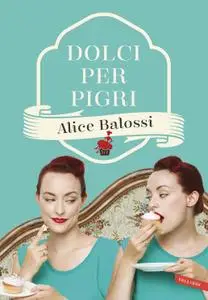 Alice Balossi - Dolci per pigri