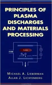 Principles of Plasma Discharges and Materials Processing by Michael A. Lieberman