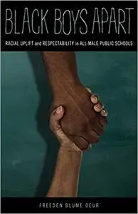 Black Boys Apart: Racial Uplift and Respectability in All-Male Public Schools