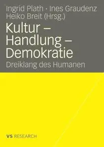 Kultur — Handlung — Demokratie: Dreiklang des Humanen