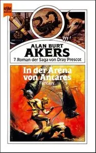 Alan Burt Akers - Dray Prescot Saga 7 - In der Arena von Antares