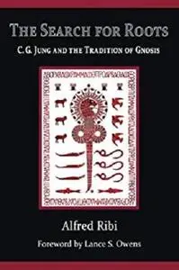 The Search for Roots: C. G. Jung and the Tradition of Gnosis