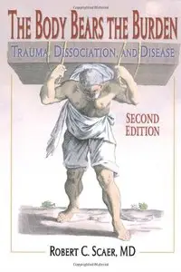 The Body Bears the Burden: Trauma, Dissociation, and Disease