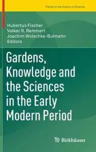 Gardens, Knowledge and the Sciences in the Early Modern Period