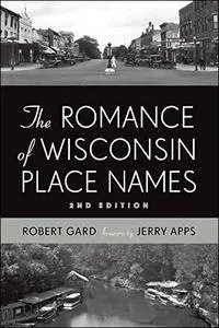 The Romance of Wisconsin Place Names, 2nd Edition