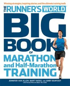 The Runner's World Big Book of Marathon and Half-Marathon Training: Winning Strategies, Inpiring Stories, and the Ultimate...
