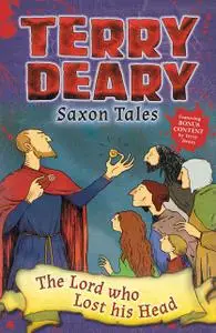 «Saxon Tales: The Lord who Lost his Head» by Terry Deary