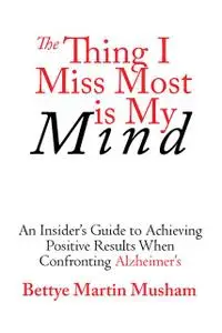 «The Thing I Miss Most is My Mind» by Bettye Martin Musham