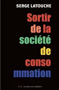 Serge Latouche, "Sortir de la société de consommation: Voix et voies de la décroissance"