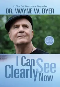 I Can See Clearly Now by Dr. Wayne W. Dyer [REPOST]