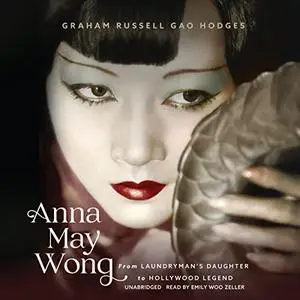 Anna May Wong: From Laundryman’s Daughter to Hollywood Legend [Audiobook]