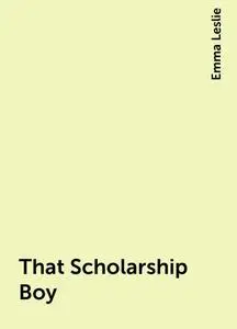 «That Scholarship Boy» by Emma Leslie