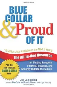 Blue Collar and Proud of It: The All-in-One Resource for Finding Freedom, Financial Success, and Security Outside the Cubicle