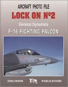 Lock On No. 2: General Dynamics F-16 Fighting Falcon