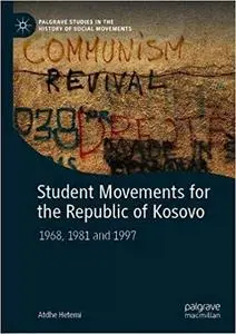 Student Movements for the Republic of Kosovo: 1968, 1981 and 1997