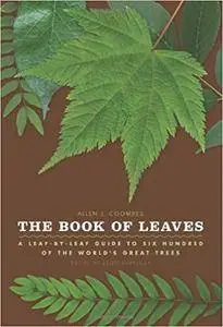 The Book of Leaves: A Leaf-by-Leaf Guide to Six Hundred of the World's Great Trees