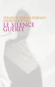 Yolande Duran-Serrano, Laurence Vidal, "Le silence guérit"