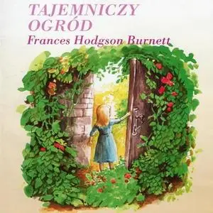 «Tajemniczy Ogród» by Frances Hodgson Burnett