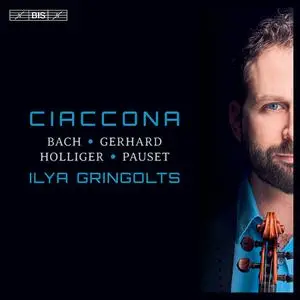 Ilya Gringolts - Ciaccona: Bach, Gerhard, Holliger, Pauset (2021)
