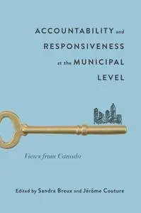 Accountability and Responsiveness at the Municipal Level: Views from Canada (McGill-Queen's Studies in Urban Governance)