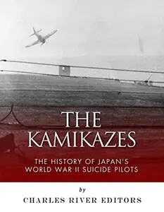 The Kamikazes: The History of Japan's World War II Suicide Pilots