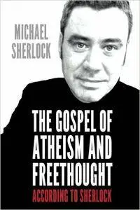 The Gospel of Atheism and Freethought: according to Sherlock