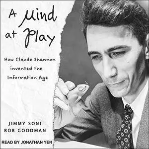 A Mind at Play: How Claude Shannon Invented the Information Age [Audiobook]