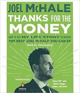 Thanks for the Money: How to Use My Life Story to Become the Best Joel McHale You Can Be [Audiobook]