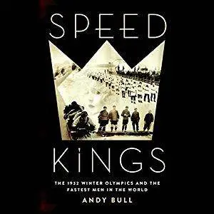 Speed Kings: The 1932 Winter Olympics and the Fastest Men in the World [Audiobook]