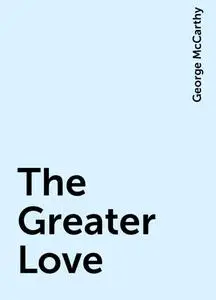 «The Greater Love» by George McCarthy
