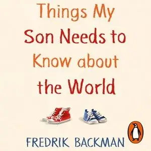 «Things My Son Needs to Know About The World» by Fredrik Backman