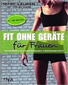 Fit ohne Geräte für Frauen: Trainieren mit dem eigenen Körpergewicht (German Edition)