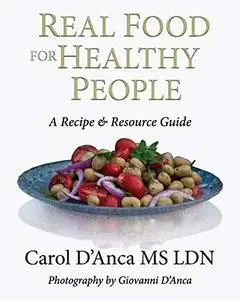 Real Food for Healthy People: A Recipe and Resource Guide