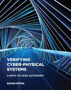 Verifying Cyber-Physical Systems: A Path to Safe Autonomy (Cyber Physical Systems)