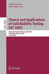 Theory and Applications of Satisfiability Testing: 8th International Conference, SAT 2005, St Andrews, UK, June 19-23, 2005. Pr