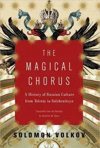 The Magical Chorus: A History of Russian Culture from Tolstoy to Solzhenitsyn 
