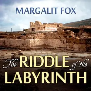 «The Riddle of the Labyrinth: The Quest to Crack an Ancient Code» by Margalit Fox