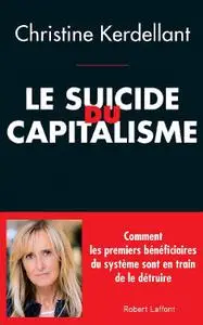 Christine KERDELLANT - Le Suicide du capitalisme