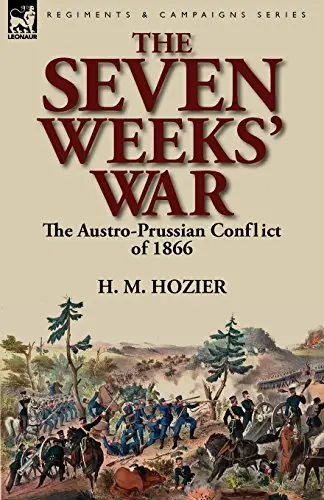 The Seven Weeks' War: the Austro-Prussian Conflict of 1866