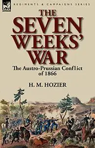 The Seven Weeks' War: the Austro-Prussian Conflict of 1866